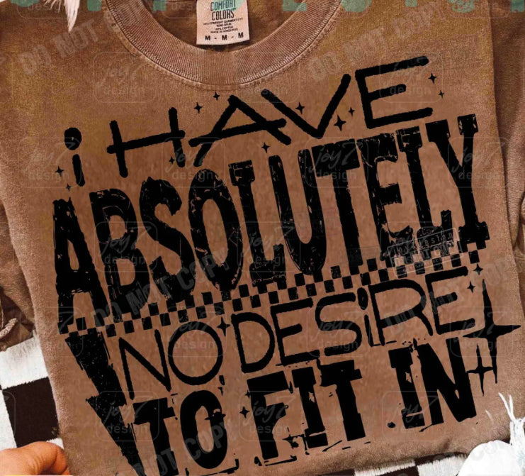 I HAVE ABSOLUTELY NO DESIRE TO FIT IN