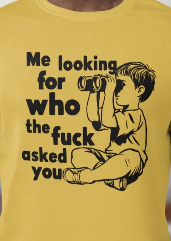 Me looking for who the fuck asked you