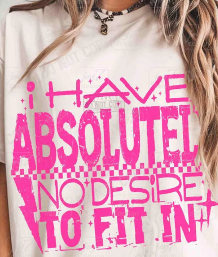 I HAVE ABSOLUTELY NO DESIRE TO FIT IN