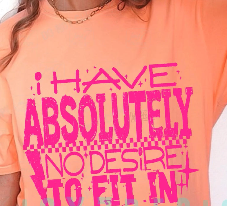 I HAVE ABSOLUTELY NO DESIRE TO FIT IN