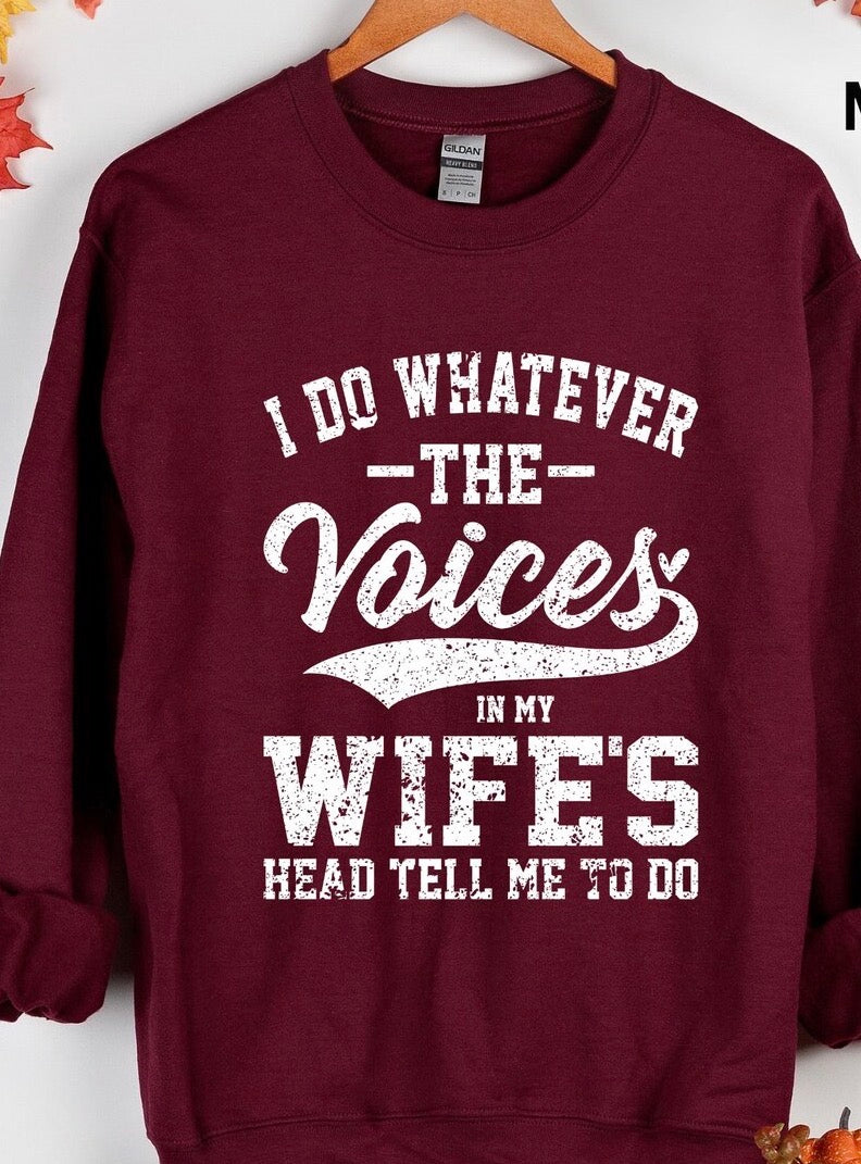 I do whatever the voices in my wife’s head tell me to do
