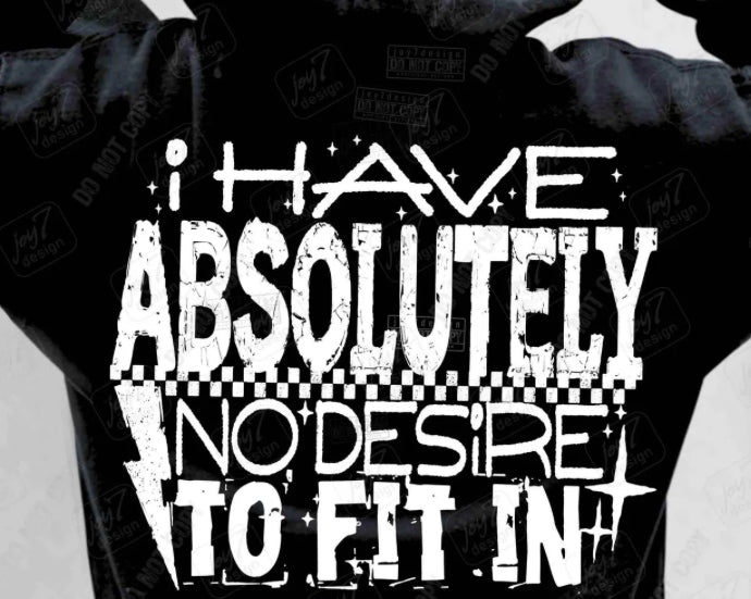 I HAVE ABSOLUTELY NO DESIRE TO FIT IN