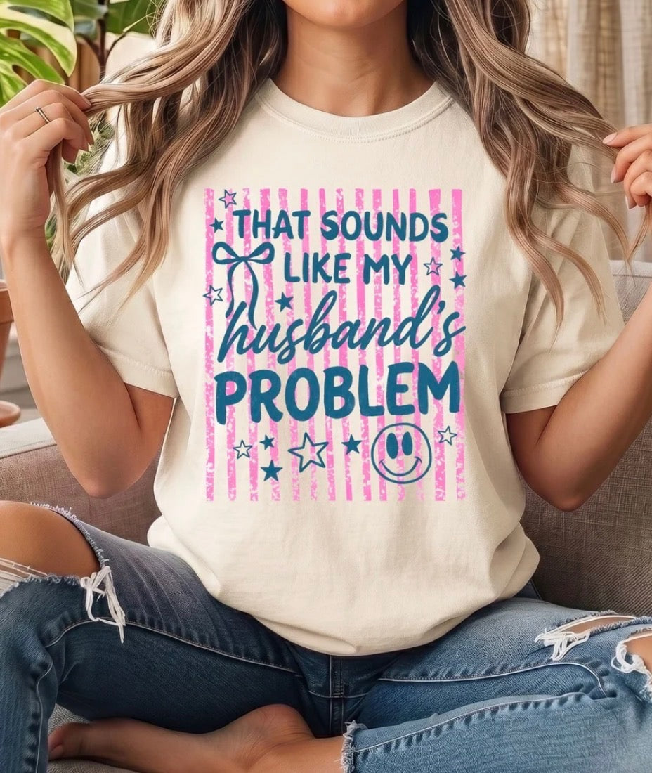 THAT SOUNDS LIKE MY HUSBANDS PROBLEM